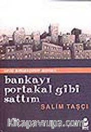 Bankayı Portakal Gibi Sattım<br />Ünlü Emlakçinin Anıları