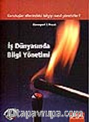 İş Dünyasında Bilgi Yönetimi/ Kuruluşlar ellerindeki bilgiyi nasıl yönetirler?