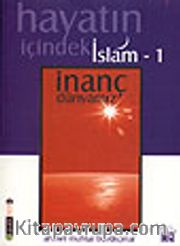 İnanç Dünyamız / Hayatın İçindeki İslam 1