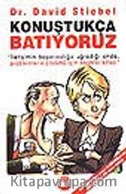 Konuştukça Batıyoruz/ İletişimin Başarısızlığa Uğradığı Anda, Problemlerin Çözümü İçin Anahtar Kitap