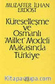 Küreselleşme ve Osmanlı "Millet" Modeli Makasında Türkiye