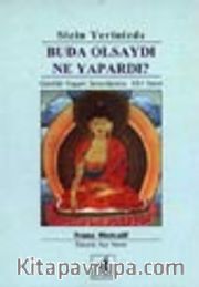 Sizin Yerinizde Buda Olsaydı Ne Yapardı? / Günlük Yaşam Sorunlarına 101 Yanıt