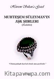 Muhteşem Süleyman'ın Aşk Şiirleri  <br /> Hürrem Sultan'a Gazel
