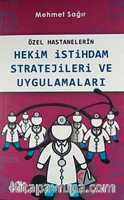 Özel Hastanelerin Hekim İstihdam Stratejileri ve Uygulamaları