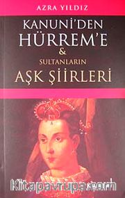 Kanuni'den Hürrem'e Sultanların Aşk Şiirleri