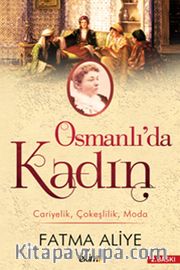 Osmanlı'da Kadın<br /> Cariyelik Çokeşlilik Moda