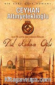 Dul Kadının Oğlu <br /> Nuh ve Lut'a Dek Uzanan Sırlar