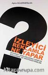 İzleyici Reklamla Ne Yapar & İnternet Reklamlarına Yönelik Kullanım ve Motivasyonlar