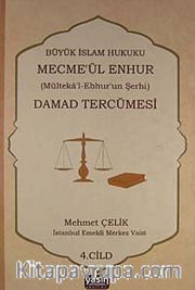 Damad Tercümesi <br /> Büyük İslam Hukuku - Mecme'ül Enhur (Mülteka'l-Ebhur'un Şerhi) 4.Cilt