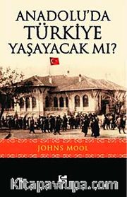 Anadolu'da Türkiye Yaşayacak mı?
