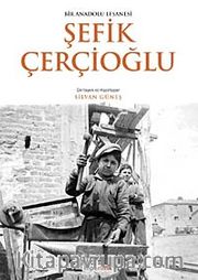 Bir Anadolu Efsanesi Şefik Çerçioğlu