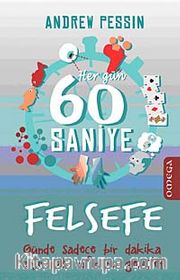 Her Gün 60 Saniye Felsefe <br /> Günde Sadece Bir Dakika Ayırarak Ufkunu Genişlet