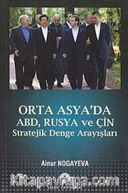 Orta Asya'da Abd, Rusya ve Çin <br /> Stratejik Denge Arayışları