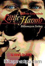 Zaferin Gölgesinde Latife Hanım <br /> Bilinmeyen Sırları