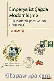 Emperyalist Çağda Modernleşme <br /> Türk Modenleşmesi ve İran (1800-1941