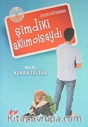 Çocuk Eğitiminde Şimdiki Aklım Olsaydı