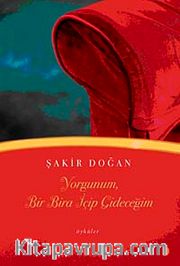 Yorgunum, Bir Bira İçip Gideceğim