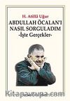 Abdullah Öcalan'ı Nasıl Sorguladım & İşte Gerçekler