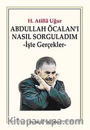 Abdullah Öcalan'ı Nasıl Sorguladım <br /> İşte Gerçekler