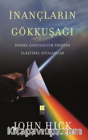 İnançların Gökkuşağı  <br /> Dinsel Çoğulculuk Üzerine Eleştirel Diyaloglar