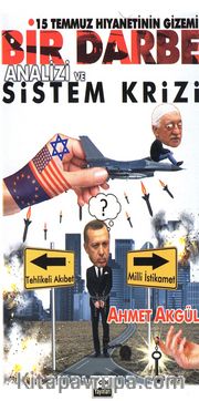 Bir Darbe Analizi ve Sistem Krizi <br /> 15 Temmuz Hıyanetinin Gizemi