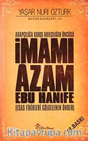 Arapçılığa Karşı Akılcılığın Öncüsü İmamı Azam Ebu Hanife (Ciltsiz) <br /> Esas Fikirleri Gölgelenen Önder
