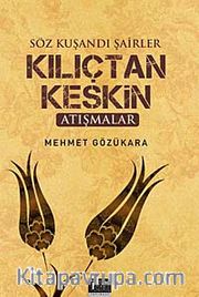 Söz Kuşandı Şairler Kılıçtan Keskin <br /> Atışmalar