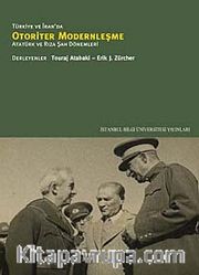 Türkiye ve İran'da Otoriyer Modernleşme <br /> Atatürk ve Rıza Şah Dönemleri