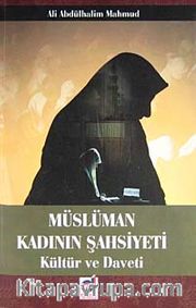 Müslüman Kadının Şahsiyeti <br /> Kültür ve Daveti