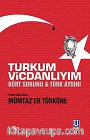 Türküm Vicdanlıyım <br /> Kürt Sorunu - Türk Aydını