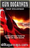 Gün Doğarken & Altaylar'dan Tuna'ya Türk'ün Ayak İzleri