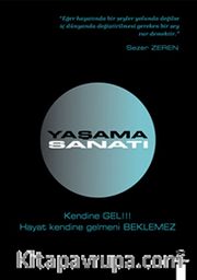 Yaşama Sanatı <br /> Kendine Gel! Hayat Kendine Gelmeni Beklemez