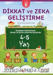 Dikkat ve Zeka Geliştirme (4-5 Yaş B Kitabı) <br /> Aile Katılımlı Etkinlik Kitabı