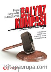 Balyoz Kumpası <br /> Balyoz Davasındaki Hukuk Skandalı