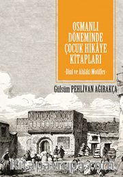 Osmanlı Döneminde Çocuk Hikaye Kitapları <br /> Dini ve Ahlaki Motifler