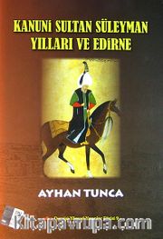 Kanuni Sultan Süleyman Yılları ve Edirne