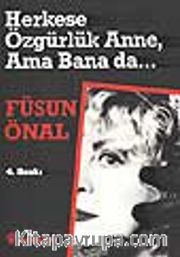 Herkese Özgürlük Anne, Ama Bana da