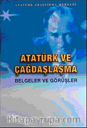 Atatürk ve Çağdaşlaşma (Belgeler ve Görüşler)