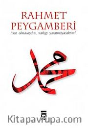 Rahmet Peygamberi <br /> "Sen Omasaydın, Varlığı Yaratmayacaktım"