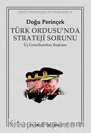 Türk Ordusu'nda Strateji Sorunu <br /> Üç Genelkurmay Başkanı
