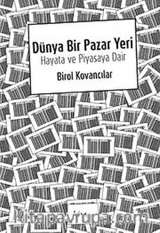Dünya Bir Pazaryeri : Hayata ve Piyasaya Dair