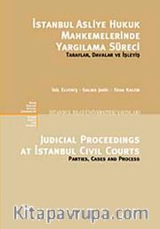 İstanbul Asliye Hukuk Mahkemelerinde Yargılama Süreci Taraflar, Davalar ve İşleyiş <br /> Judicial Proceedings At Istanbul Civil Courts Parties, Cases and Process