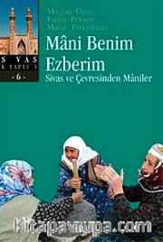 Mani Benim Ezberim <br /> Sivas ve Çevresinden Maniler
