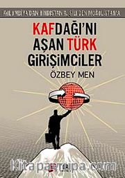 Kafdağı'nı Aşan Türk Girişimciler <br /> Kolombiya'dan Hindistan'a, Şili'den Moğolistan'a