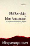 Bilgi Sosyolojisi ve İslam Araştırmaları & Bir Sosyal Bilimler Felsefesi Çalışması