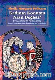 Kadının Konumu Nasıl Değişti <br /> Feodalizmden Kapitalizme