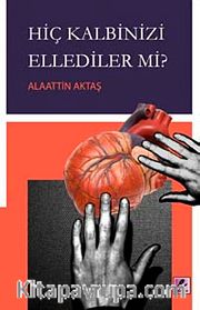 Hiç Kalbinizi Ellediler mi?