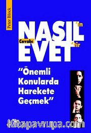 Nasıl'ın Cevabı Evet'tir <br /> Önemli Konularda Harekete Geçmek