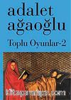 Toplu Oyunlar-2 / Adalet Ağaoğlu (Karton Kapak)