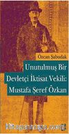 Unutulmuş Bir Devletçi İktisat Vekili Mustafa Şeref Özkan